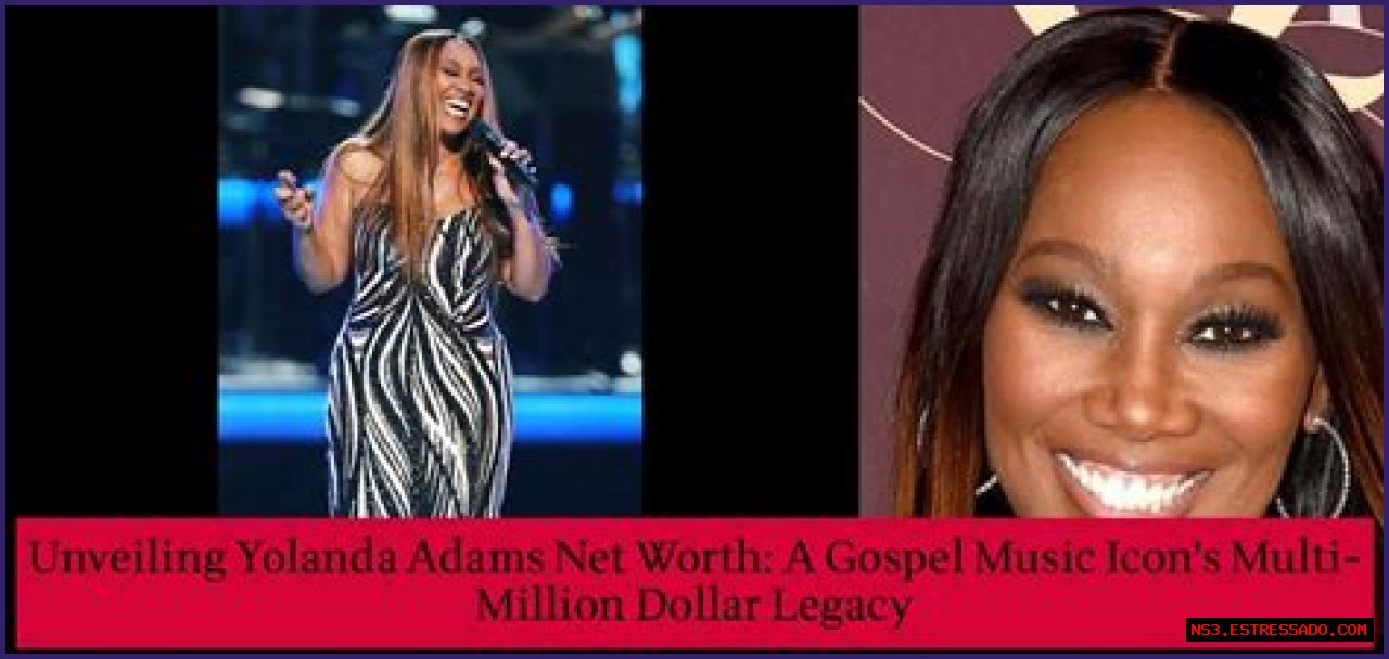 Unveiling Yolanda Adams' Net Worth